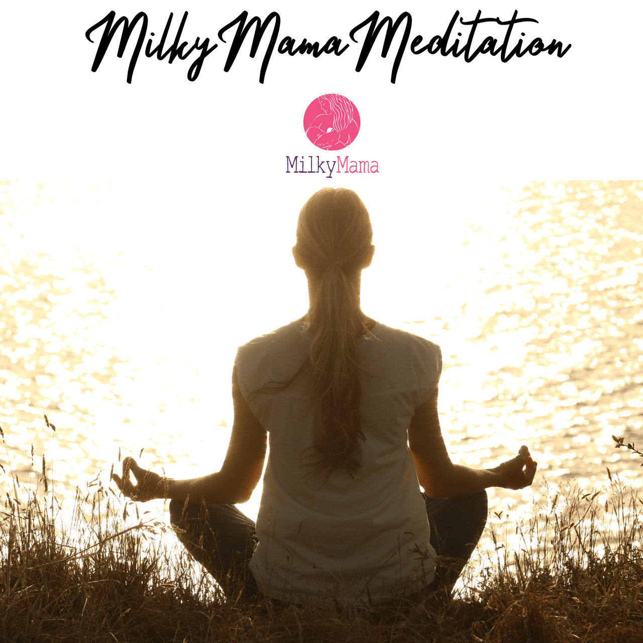 Milky Mama Meditation - Milky Mama